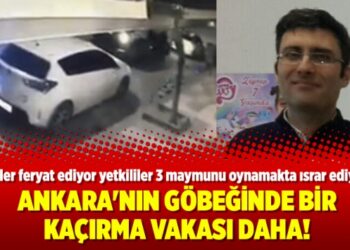 Ankara’nın göbeğinde bir kaçırma vakası daha!