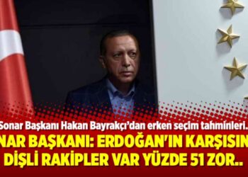 Sonar Başkanı: Erdoğan’ın karşısında dişli rakipler var yüzde 51 zor..