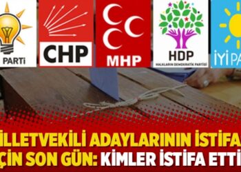 Milletvekili adaylarının istifası için son gün: Kimler istifa etti?