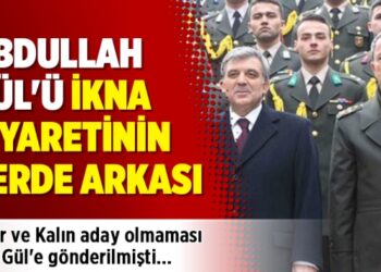 Abdullah Gül’ü ikna ziyaretinin perde arkası
