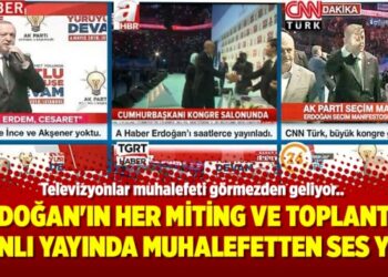 Erdoğan’ın her miting ve toplantısı canlı yayında muhalefetten ses yok