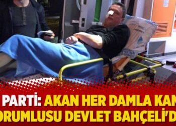 İYİ Parti: Akan her damla kanın sorumlusu Devlet Bahçeli’dir