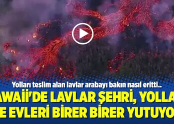 Hawaii’de lavlar şehri, yolları ve evleri birer birer yutuyor