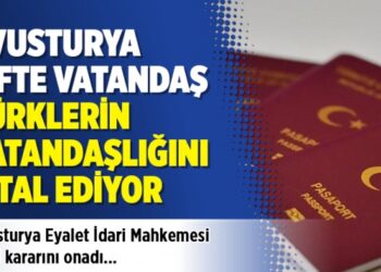 Avusturya çifte vatandaş Türklerin vatandaşlığını iptal etti…