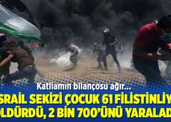 İsrail sekizi çocuk 61 Filistinliyi öldürdü, 2 bin 700’ünü yaraladı