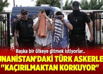 Yunanistan’daki Türk askerler “kaçırılmaktan korkuyor”