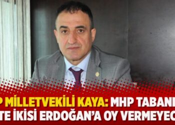 MHP Milletvekili Kaya: MHP tabanının üçte ikisi Erdoğan’a oy vermeyecek