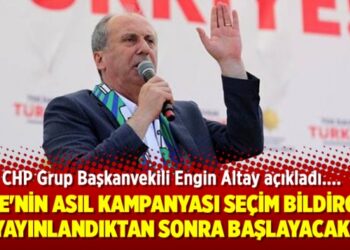 Altay: İnce’nin asıl kampanyası seçim bildirgesi yayınlandıktan sonra başlayacak