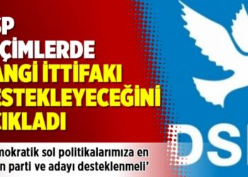 DSP seçimlerde hangi ittifakı destekleyeceğini açıkladı