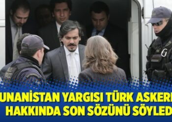 Yunanistan yargısı Türk askerler hakkında son sözünü söyledi