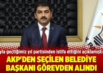 AKP’den seçilen Belediye Başkanı görevden alındı