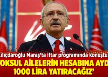 Kılıçdaroğlu: Yoksul ailelerin hesabına ayda 1000 lira yatıracağız