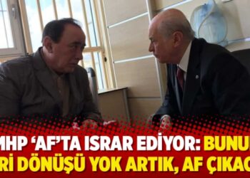 MHP ‘af’ta ısrarcı: Bunun geri dönüşü yok artık, af çıkacak