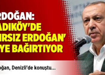 Erdoğan: Kadıköy’de ‘Hırsız Erdoğan’ diye bağırtıyor