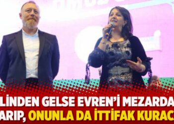 ‘Elinden gelse Evren’i mezardan çıkarıp, onunla da ittifak kuracak’