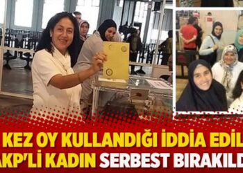 İki kez oy kullandığı iddia edilen AKP’li kadın serbest bırakıldı