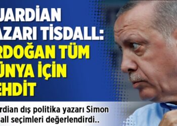 Guardian yazarı Tisdall: Erdoğan tüm dünya için tehdit, onu şutlayın!
