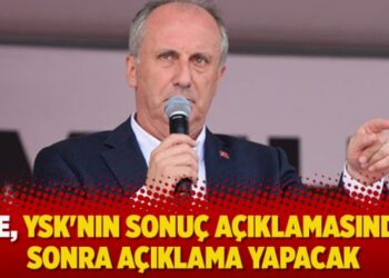 İnce: YSK’nın geçici seçim sonuçlarını açıklamasından sonra açıklama yapacağım