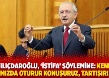 Kılıçdaroğlu, ‘İstifa söylemine’: Kendi aramızda oturur konuşuruz, tartışırız da