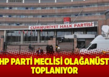 CHP Parti Meclisi olağanüstü toplanıyor