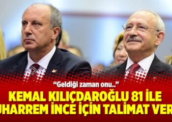 Kemal Kılıçdaroğlu 81 ile Muharrem İnce için talimat verdi