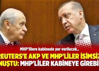 Reuters’e AKP ve MHP’liler isimsiz konuştu: MHP’liler kabinede girebilir