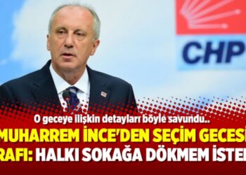 Muharrem İnce’den seçim gecesi itirafı: Halkı sokağa dökmem istendi