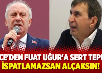 İnce’den Fuat Uğur’a tepki: İspatlamazsan alçaksın!