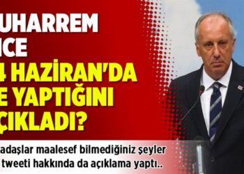 Muharrem İnce 24 Haziran’da ne yaptığını açıkladı?