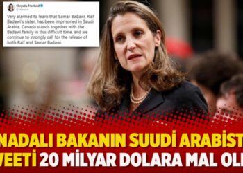 Kanadalı bakanın Suudi Arabistan tweeti 20 milyar dolara mal oldu
