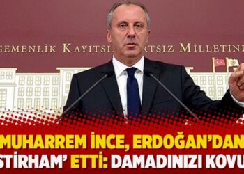 Muharrem İnce, Erdoğan’dan ‘istirham’ etti: Damadınızı kovun