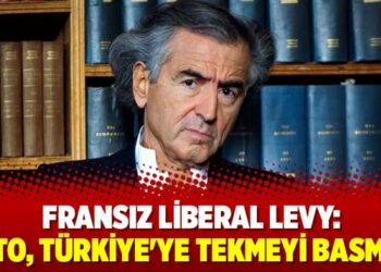 Fransız liberal Levy: NATO, Türkiye’ye tekmeyi basmalı
