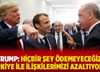 Trump: Hiçbir şey ödemeyeceğiz, Türkiye ile ilişkilerimizi azaltıyoruz