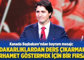 Kanada Başbakanı: Fedakarlıklardan ders çıkarmak ve merhamet göstermek için bir fırsat