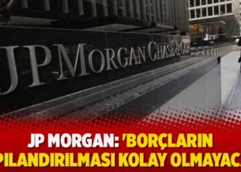 JP Morgan: ‘Borçların yapılandırılması kolay olmayacak’