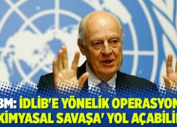 BM: İdlib’e yönelik operasyon ‘kimyasal savaşa’ yol açabilir