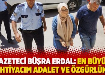 Gazeteci Büşra Erdal: En büyük ihtiyacım adalet ve özgürlük
