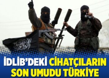 İdlib’deki cihatçıların son umudu Türkiye