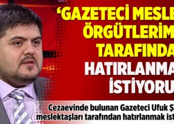 Cezaevindeki Gazeteci Ufuk Şanlı: Gazeteci meslek örgütlerimiz tarafından hatırlanmak istiyoruz