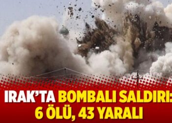 Irak’ta Bombalı Saldırı: 6 Ölü, 43 Yaralı