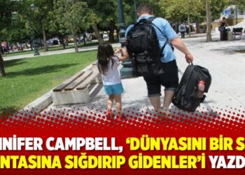 Jennifer Campbell, ‘Dünyasını bir sırt çantasına sığdırıp gidenler’i yazdı…