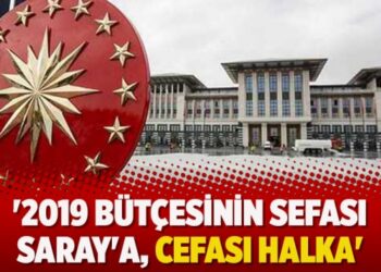 ‘2019 bütçesinin sefası Saray’a, cefası halka’