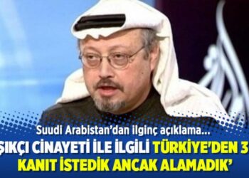 Suudi Arabistan: Kaşıkçı cinayeti ile ilgili Türkiye’den 3 kez kanıt istedik ancak alamadık