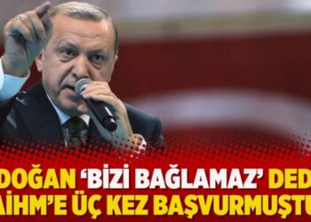 Erdoğan ‘bizi bağlamaz’ dediği AİHM’e üç kez başvurmuştu