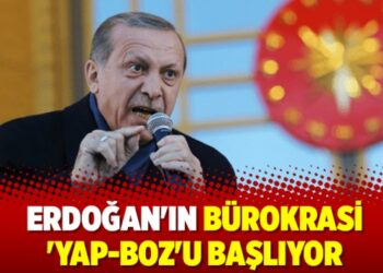 Erdoğan’ın bürokrasi ‘yap-boz’u başlıyor