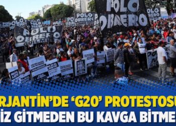 Arjantin’de ‘G20’ protestosu: ‘Siz gitmeden bu kavga bitmez’