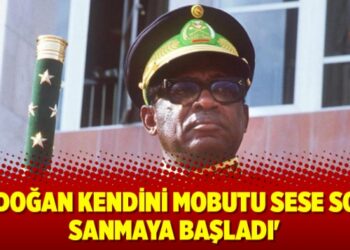 ‘Erdoğan kendini Mobutu Sese Soko sanmaya başladı’