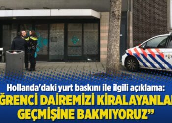 Hollanda’daki yurt baskını ile ilgili açıklama:Öğrenci dairemizi kiralayanların geçmişine bakmıyoruz