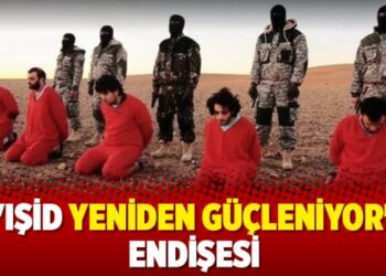 ‘IŞİD yeniden güçleniyor’ endişesi