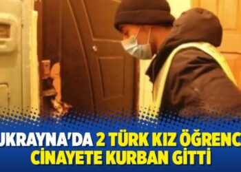 Ukrayna’da 2 Türk kız öğrenci cinayete kurban gitti